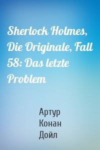 Sherlock Holmes, Die Originale, Fall 58: Das letzte Problem