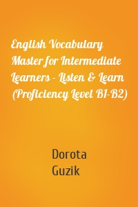English Vocabulary Master for Intermediate Learners - Listen & Learn (Proficiency Level B1-B2)