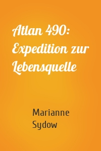 Atlan 490: Expedition zur Lebensquelle