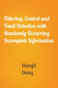 Filtering, Control and Fault Detection with Randomly Occurring Incomplete Information