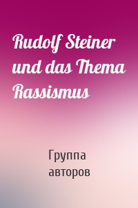 Rudolf Steiner und das Thema Rassismus