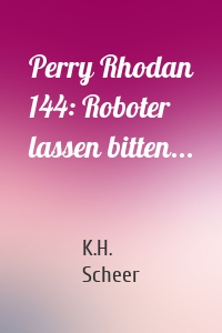 Perry Rhodan 144: Roboter lassen bitten...