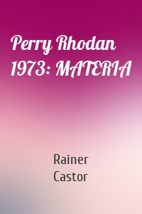 Perry Rhodan 1973: MATERIA