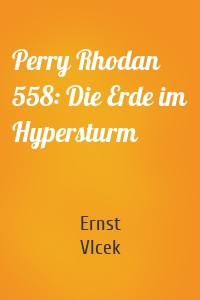 Perry Rhodan 558: Die Erde im Hypersturm
