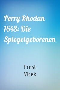 Perry Rhodan 1648: Die Spiegelgeborenen