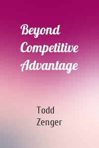 Beyond Competitive Advantage