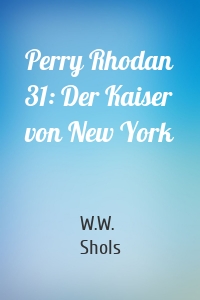 Perry Rhodan 31: Der Kaiser von New York