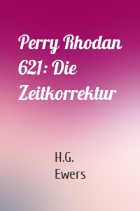 Perry Rhodan 621: Die Zeitkorrektur