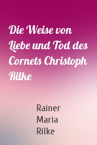 Die Weise von Liebe und Tod des Cornets Christoph Rilke