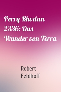 Perry Rhodan 2336: Das Wunder von Terra