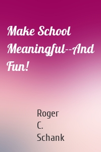 Make School Meaningful--And Fun!