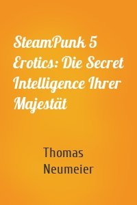 SteamPunk 5 Erotics: Die Secret Intelligence Ihrer Majestät