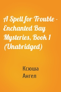 A Spell for Trouble - Enchanted Bay Mysteries, Book 1 (Unabridged)