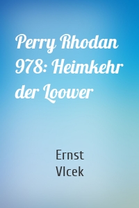 Perry Rhodan 978: Heimkehr der Loower