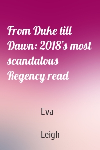 From Duke till Dawn: 2018’s most scandalous Regency read