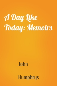 A Day Like Today: Memoirs