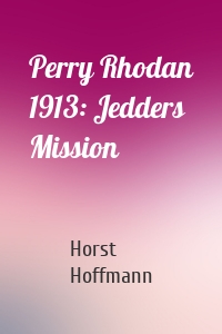 Perry Rhodan 1913: Jedders Mission