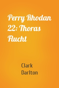 Perry Rhodan 22: Thoras Flucht