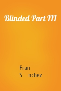 Blinded Part III
