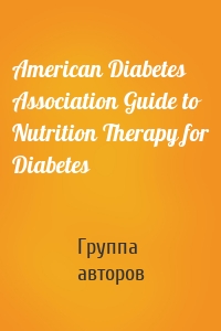 American Diabetes Association Guide to Nutrition Therapy for Diabetes