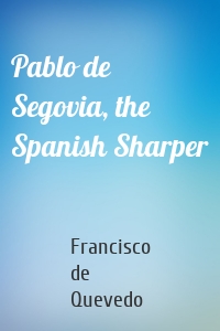 Pablo de Segovia, the Spanish Sharper