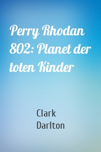 Perry Rhodan 802: Planet der toten Kinder