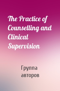 The Practice of Counselling and Clinical Supervision