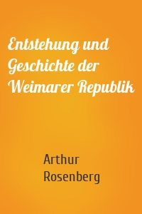 Entstehung und Geschichte der Weimarer Republik