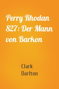 Perry Rhodan 827: Der Mann von Barkon