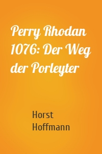 Perry Rhodan 1076: Der Weg der Porleyter