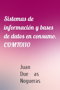 Sistemas de información y bases de datos en consumo. COMT0110