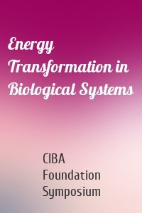 Energy Transformation in Biological Systems