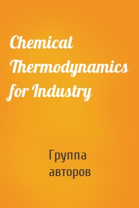 Chemical Thermodynamics for Industry