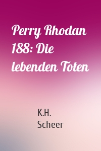 Perry Rhodan 188: Die lebenden Toten