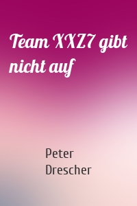Team XXZ7 gibt nicht auf