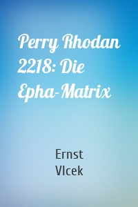 Perry Rhodan 2218: Die Epha-Matrix