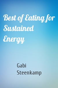 Best of Eating for Sustained Energy