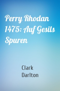 Perry Rhodan 1475: Auf Gesils Spuren