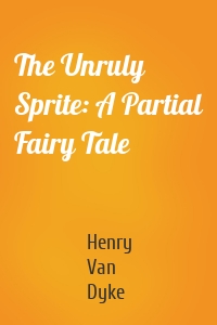 The Unruly Sprite: A Partial Fairy Tale