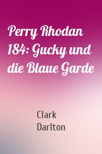 Perry Rhodan 184: Gucky und die Blaue Garde
