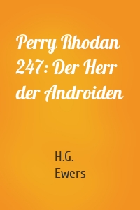 Perry Rhodan 247: Der Herr der Androiden