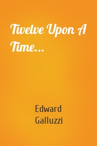 Twelve Upon A Time...