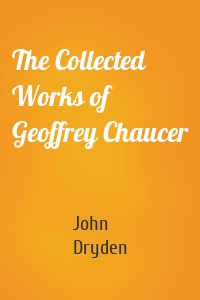 The Collected Works of Geoffrey Chaucer