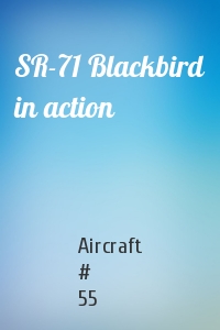 Aircraft # 55 - SR-71 Blackbird in action