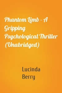 Phantom Limb - A Gripping Psychological Thriller (Unabridged)