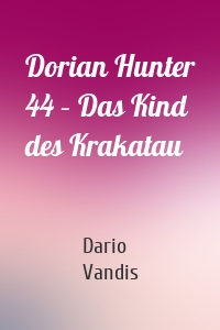 Dorian Hunter 44 – Das Kind des Krakatau