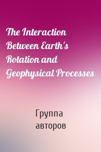 The Interaction Between Earth's Rotation and Geophysical Processes