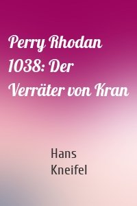 Perry Rhodan 1038: Der Verräter von Kran
