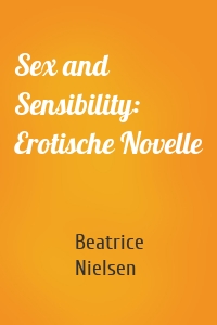 Sex and Sensibility: Erotische Novelle
