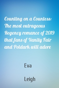 Counting on a Countess: The most outrageous Regency romance of 2019 that fans of Vanity Fair and Poldark will adore